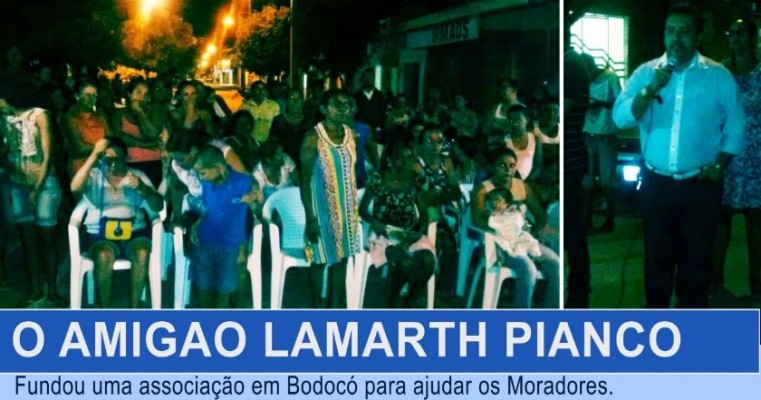 O AMIGAO LAMARTH PIANCÓ fundou uma associação em Bodocó para ajudar os Moradores.