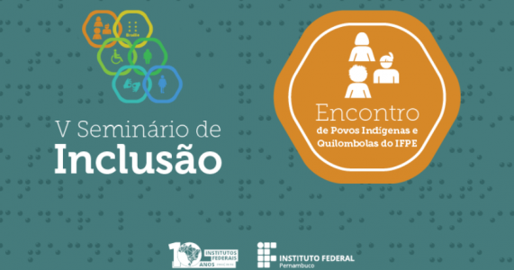 IFPE abre inscrições para Seminário de Inclusão e Encontro de Povos Indígenas e Quilombolas em Pesqueira