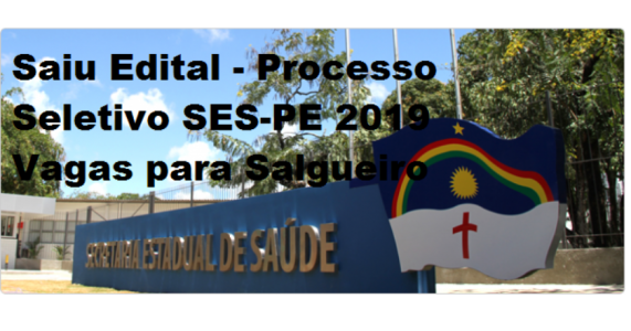 Saiu Edital do Processo Seletivo SES-PE 2019, Vagas pra Salgueiro
