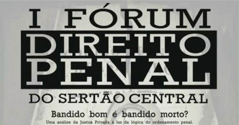 Grande vento sobre Direito Penal vai acontecer em Salgueiro-PE com o tema "Bandido bom é bandido morto". 