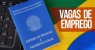Salgueiro começa semana com 11 vagas de emprego disponíveis na Agência do Trabalho
