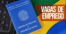 Agência do Trabalho de Salgueiro tem 20 vagas de emprego disponíveis nesta terça-feira