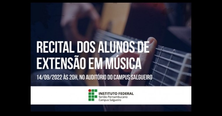 Campus Salgueiro do IFSertãoPE apresenta Recital com alunos dos cursos de extensão em música