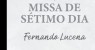 MISSA DE SÉTIMO DIA  FERNANDO LUCENA,.