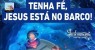  Jesus está no barco da sua vida! Jesus te conhece por inteiro e sabe o que toma os teus pensamentos