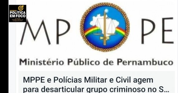 MPPE e Polícias Militar e Civil agem para desarticular grupo criminoso no Sertão