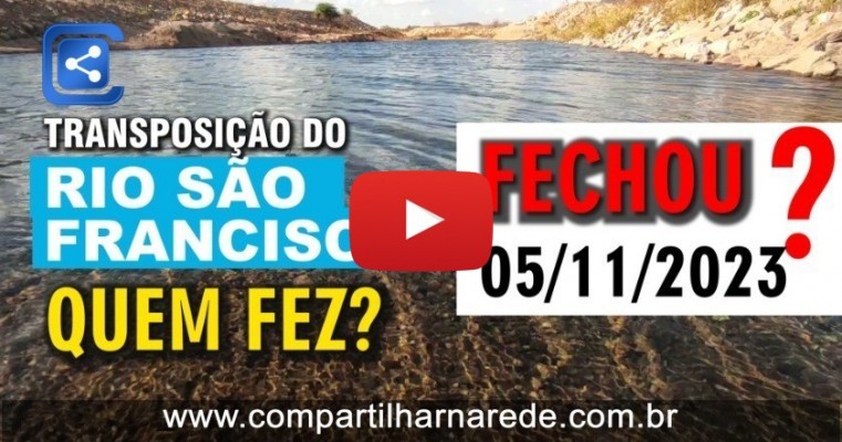 Transposição do Rio São Francisco Quem Fez? Fechou 05/11/2023?