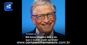 Bill Gates elogia o SUS e diz que o mundo pode aprender com o sistema brasileiro