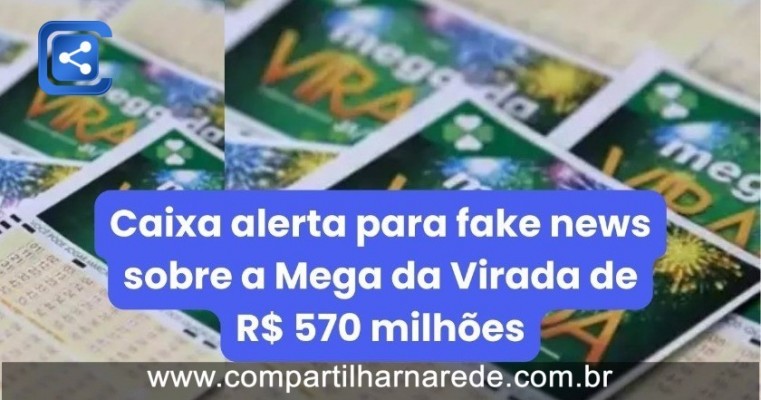 Caixa alerta para fake news sobre a Mega da Virada de R$ 570 milhões
