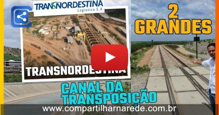 CANAL DA TRANSPOSIÇÃO E FÁBRICA DE DORMENTES DA TRANSNORDESTINA
