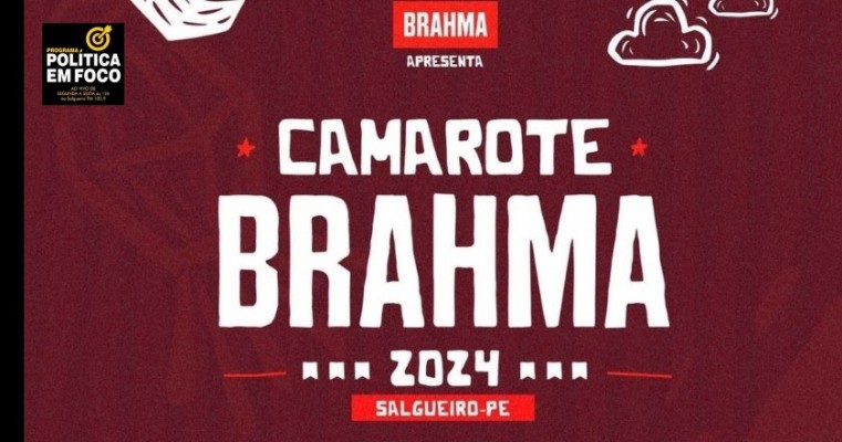 Conceituado em todo país, Camarote Brahma é a novidade do São João de Salgueiro 2024