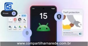 Android 15 Chega com Modo Ladrão, Espaço Privado e Comunicação por Satélite: Veja as Novidades