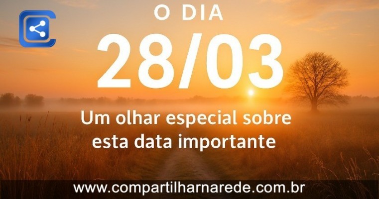 O Dia 28/03: Um Olhar Especial sobre Este Data Importante