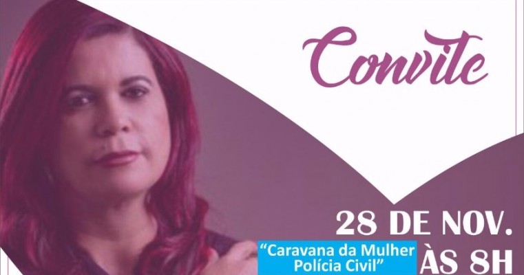 Prefeitura de Salgueiro-PE  convida você para participar do evento Caravana da Mulher – Polícia Civil