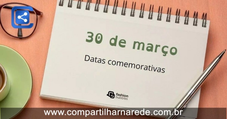 30 de Março: Um Dia Marcante na História