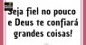 Não tenha medo de assumir a sua missão, de realizar aquilo que é de sua responsabilidade.