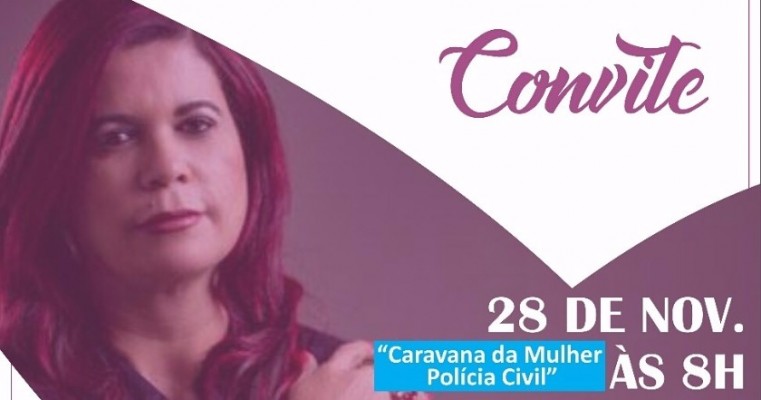 Prefeitura de Salgueiro-PE convida você para participar do evento Caravana da Mulher – Polícia Civil