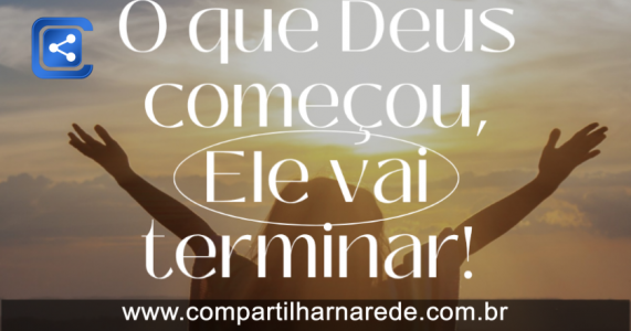 Palavra do dia - O que Deus começou, Ele vai terminar!