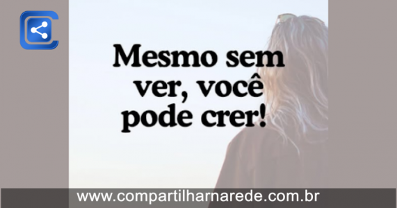 Palavra do dia - Fé é Olhar Para o Invisível com Certeza!