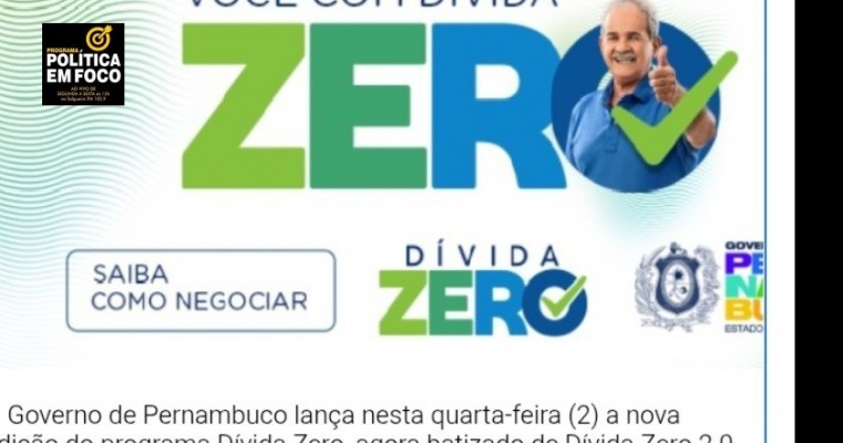 GOVERNO DE PERNAMBUCO LANÇA O DÍVIDA ZERO 2.0