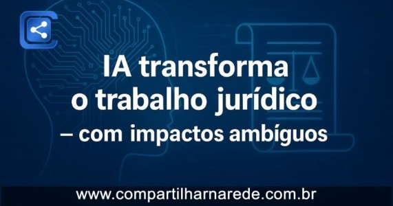 IA transforma o trabalho jurídico: avanço tecnológico e desafios para o futuro da advocacia