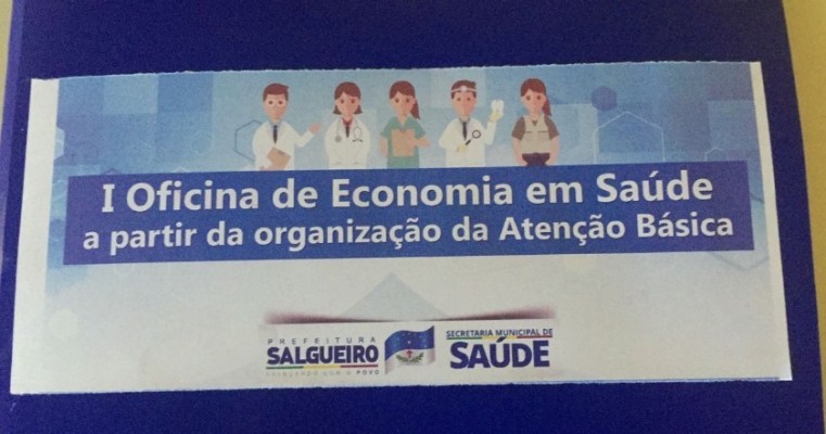 Prefeitura de Salgueiro-PE realiza oficina de economia em Saúde para melhorar a prestação do serviço à população