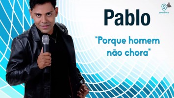Pablo - Porque homem não chora - Lançamento Oficial - Pablo a voz romântica