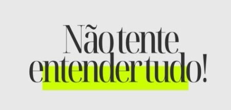 Palavra do dia – Não tente entender tudo!