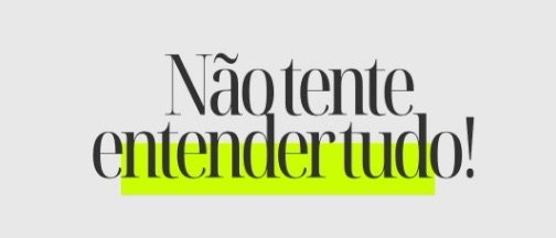 Palavra do dia – Não tente entender tudo!